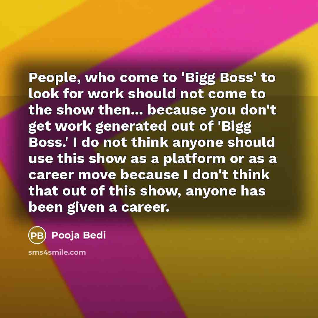 “People, who come to 'Bigg Boss' to look for work…” quote by Pooja Bedi