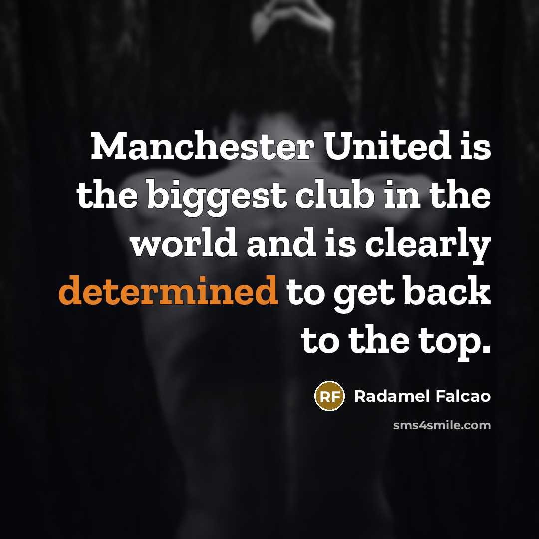 “Manchester United is the biggest club in the world and…” quote by Radamel Falcao