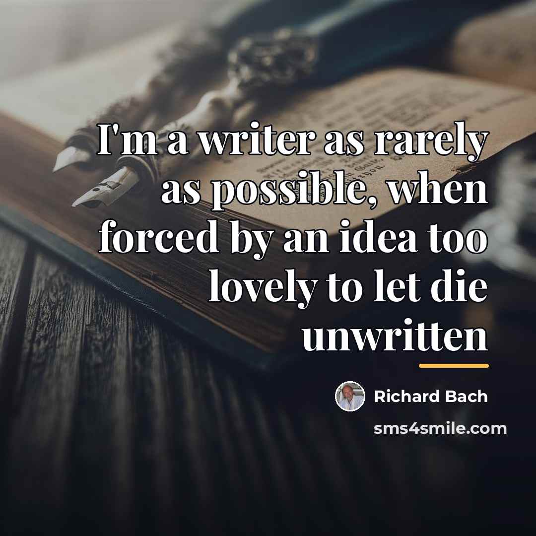 “I'm a writer as rarely as possible, when forced by…” quote by Richard Bach