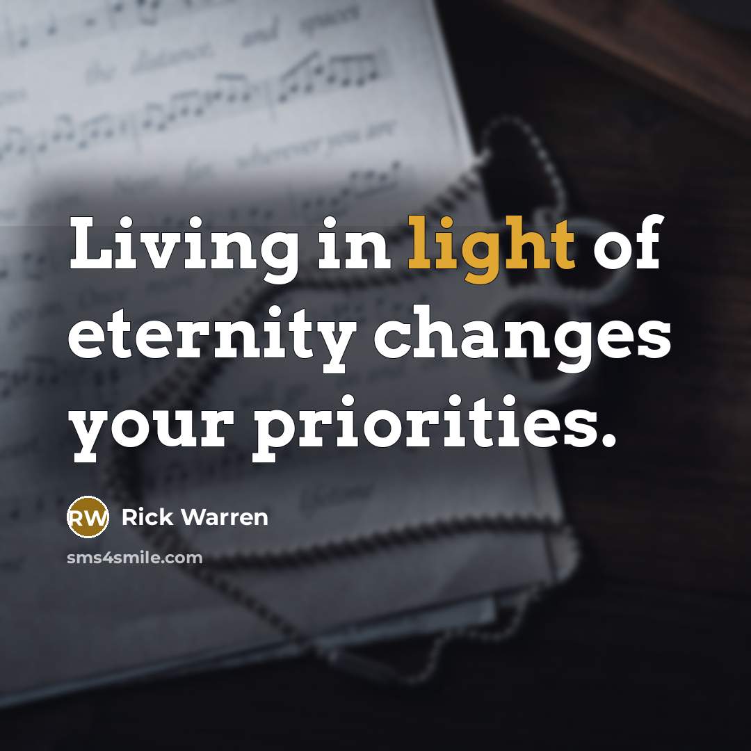 “Living in light of eternity changes your priorities.…” quote by Rick Warren