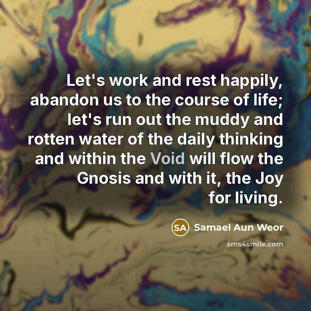 “Let's work and rest happily, abandon us to the course…” quote by Samael Aun Weor