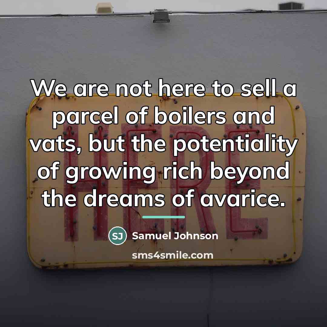 “We are not here to sell a parcel of boilers…” quote by Samuel Johnson