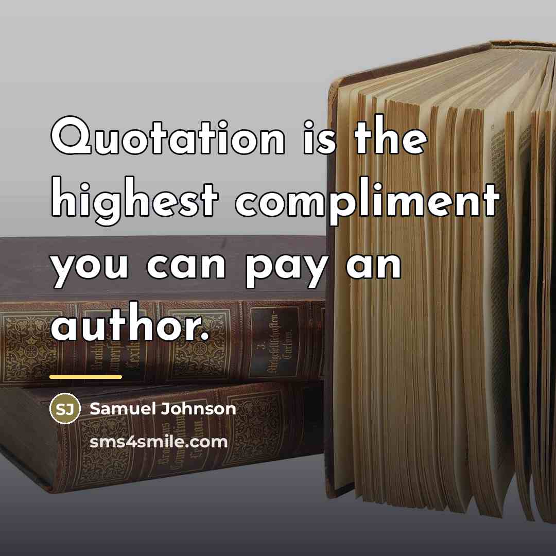 “Quotation is the highest compliment you can pay an author.…” quote by Samuel Johnson