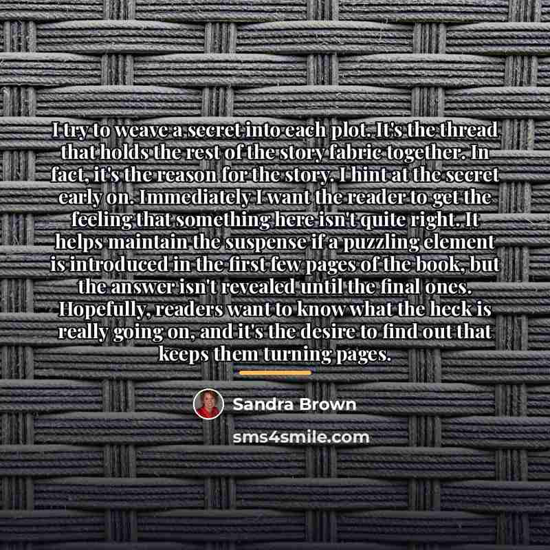 “I try to weave a secret into each plot. It's…” quote by Sandra Brown