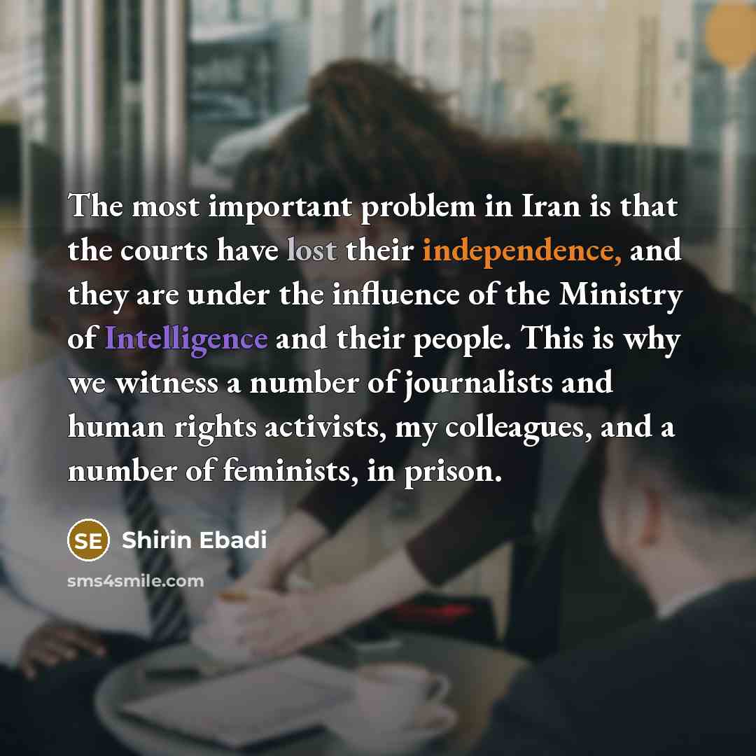 “The most important problem in Iran is that the courts…” quote by Shirin Ebadi