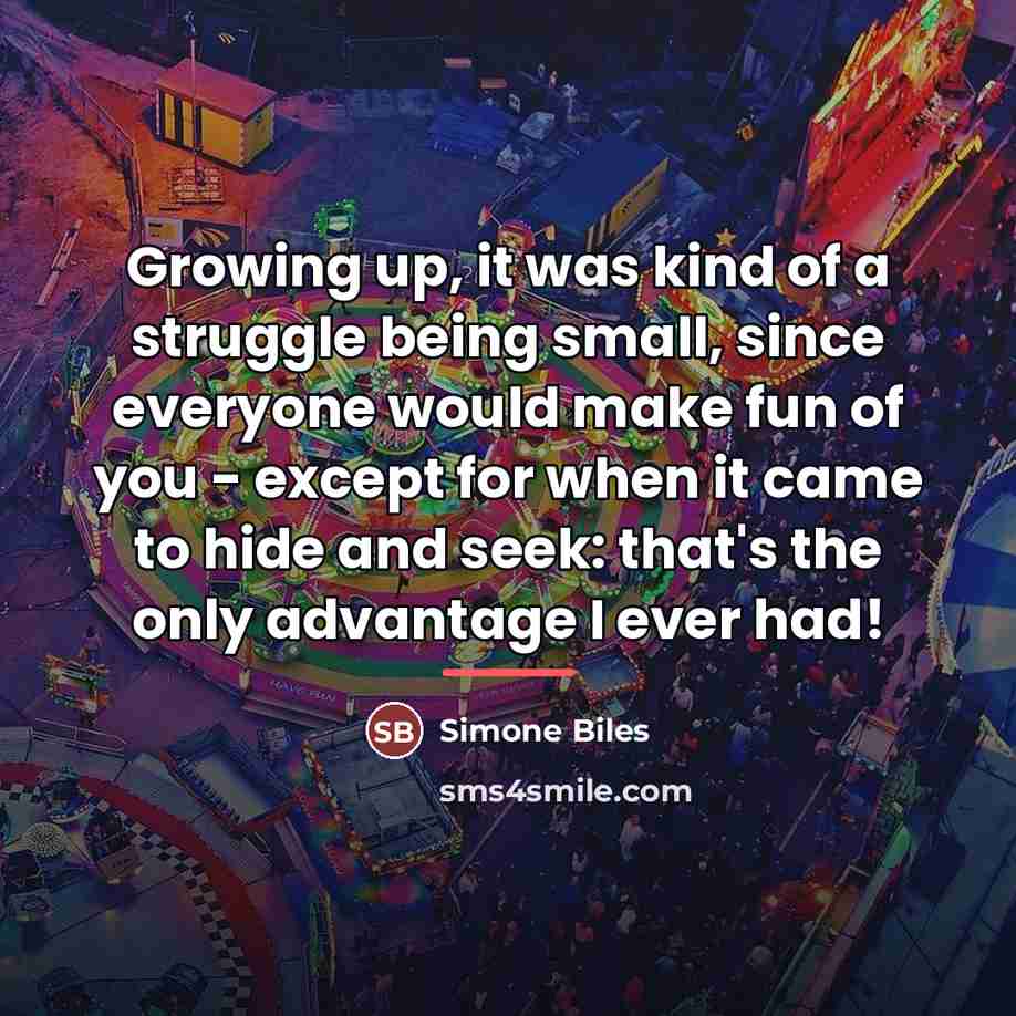 “Growing up, it was kind of a struggle being small,…” quote by Simone Biles