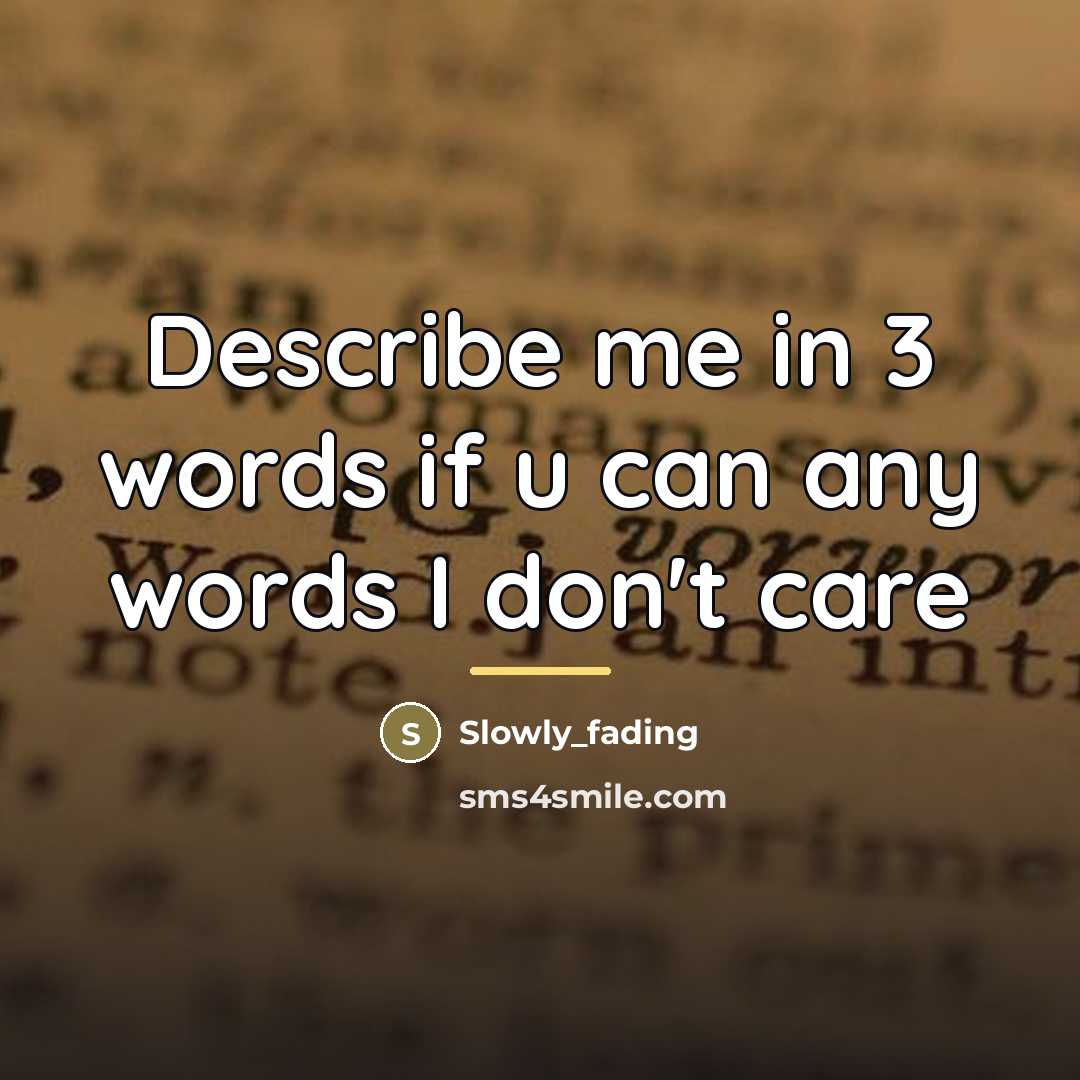 “Describe me in 3 words if u can any words…” quote by Slowly_fading