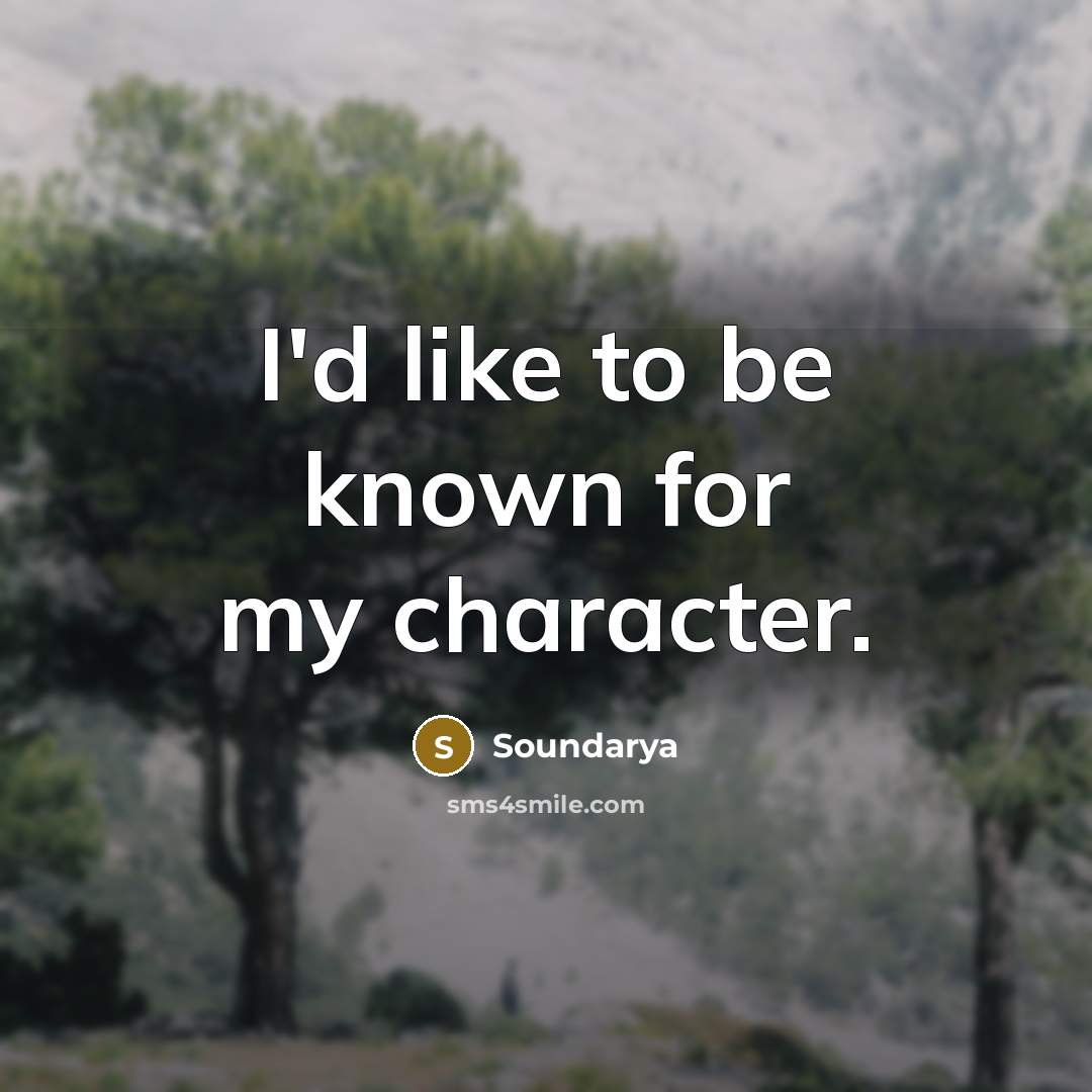 “I'd like to be known for my character.…” quote by Soundarya
