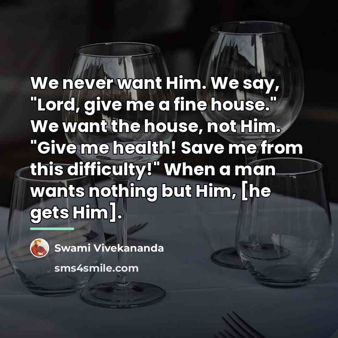 “We never want Him. We say, "Lord, give me a…” quote by Swami Vivekananda