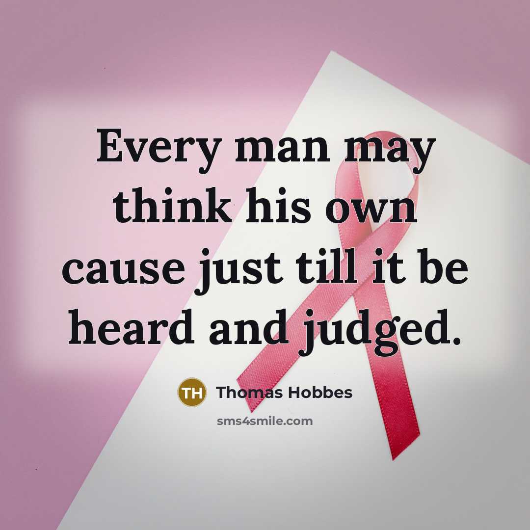“Every man may think his own cause just till it…” quote by Thomas Hobbes