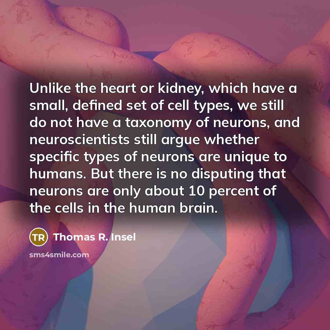 “Unlike the heart or kidney, which have a small, defined…” quote by Thomas R. Insel