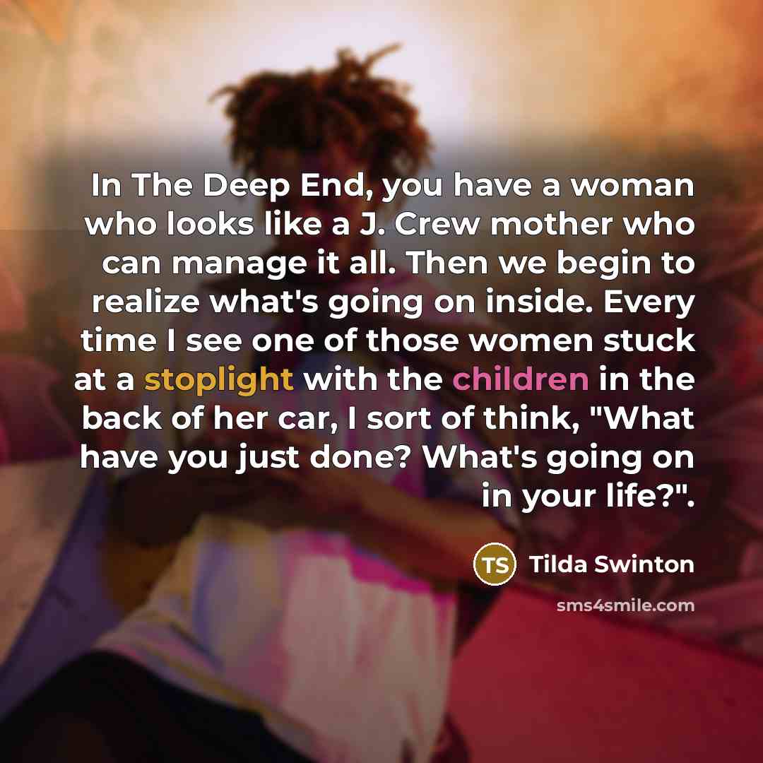“In The Deep End, you have a woman who looks…” quote by Tilda Swinton