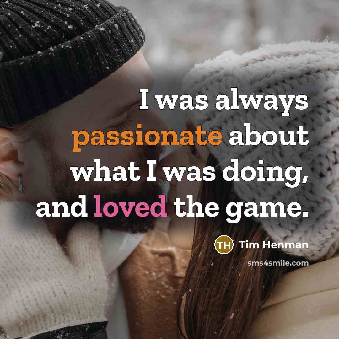“I was always passionate about what I was doing, and…” quote by Tim Henman