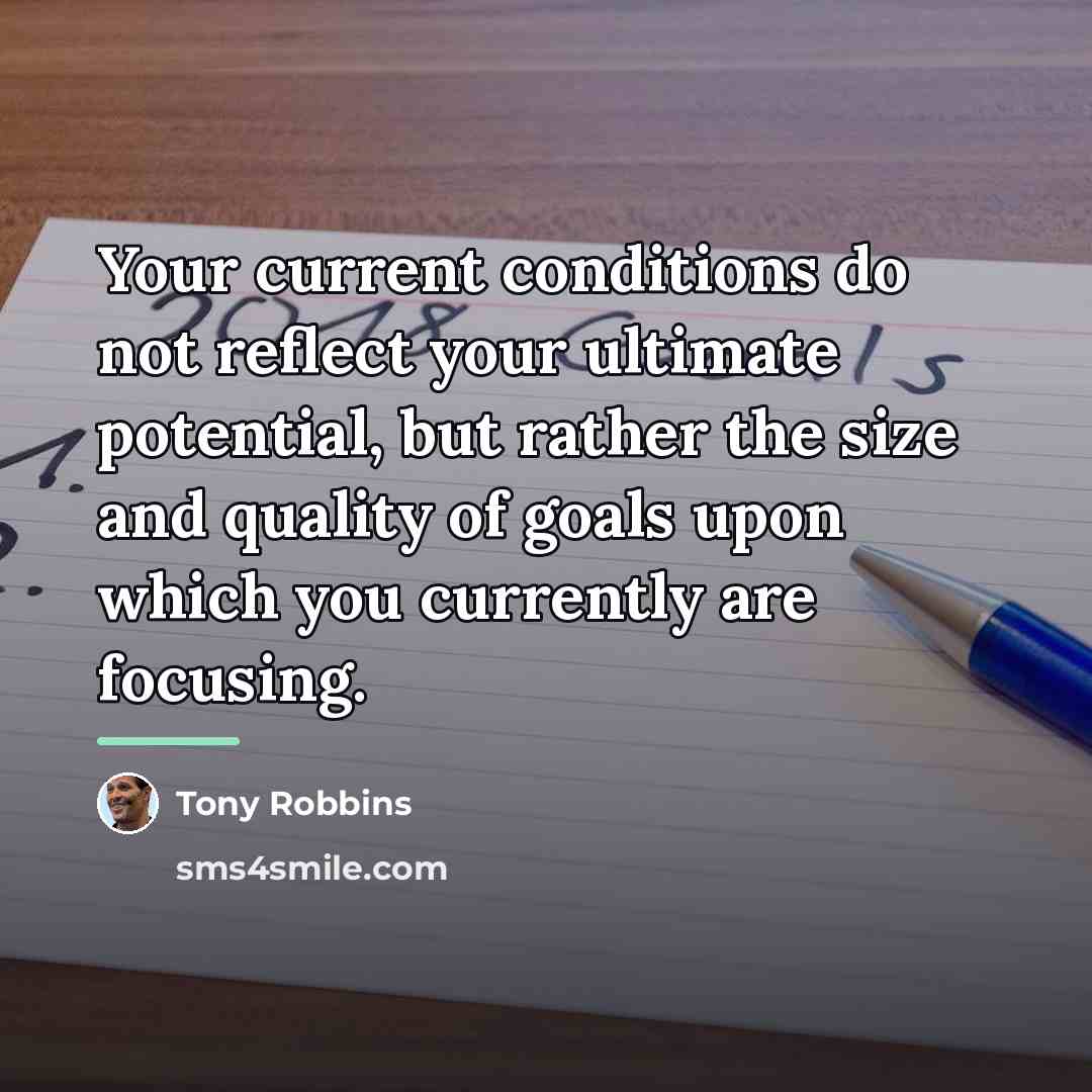 “Your current conditions do not reflect your ultimate potential, but…” quote by Tony Robbins