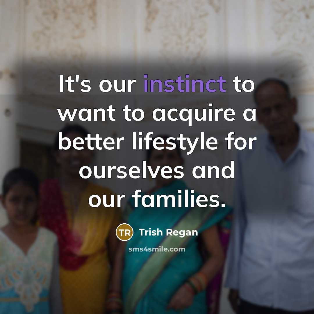 “It's our instinct to want to acquire a better lifestyle…” quote by Trish Regan