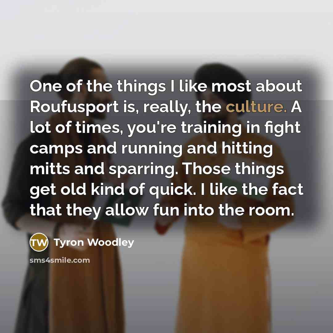 “One of the things I like most about Roufusport is,…” quote by Tyron Woodley