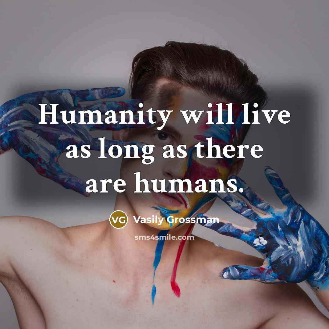 “Humanity will live as long as there are humans.…” quote by Vasily Grossman