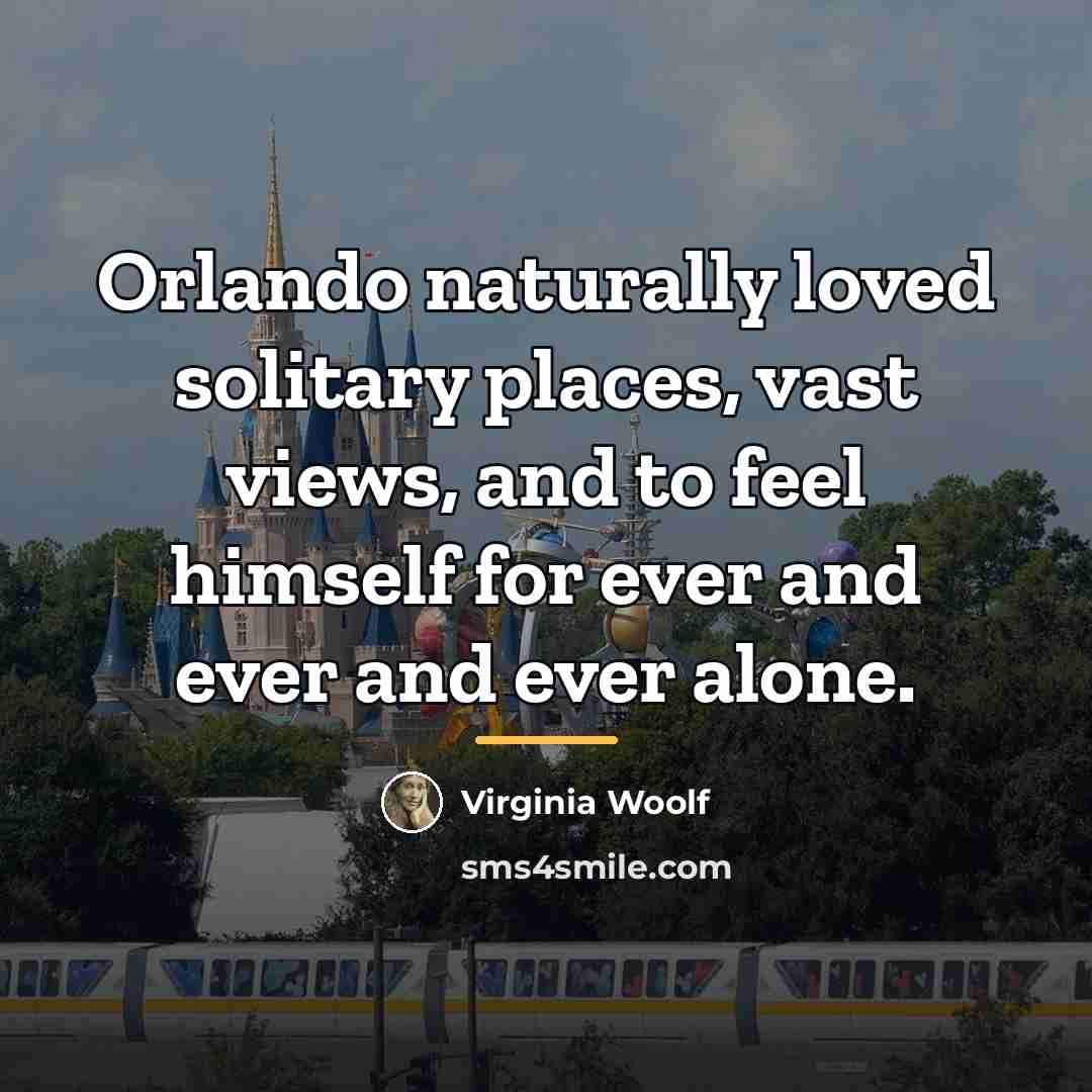 “Orlando naturally loved solitary places, vast views, and to feel…” quote by Virginia Woolf