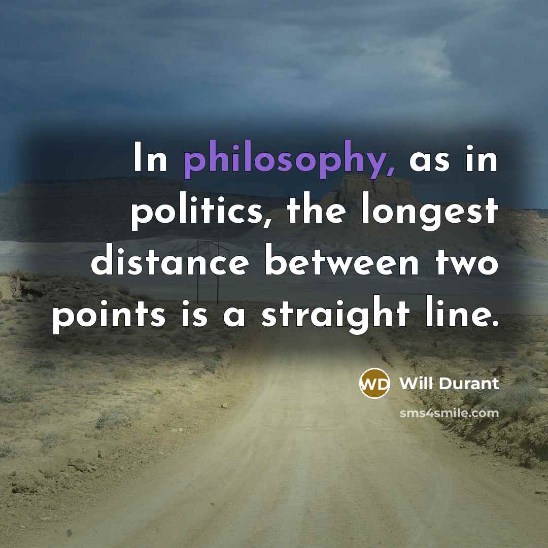 “In philosophy, as in politics, the longest distance between two…” quote by Will Durant