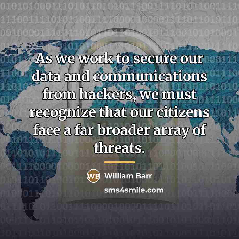 “As we work to secure our data and communications from…” quote by William Barr