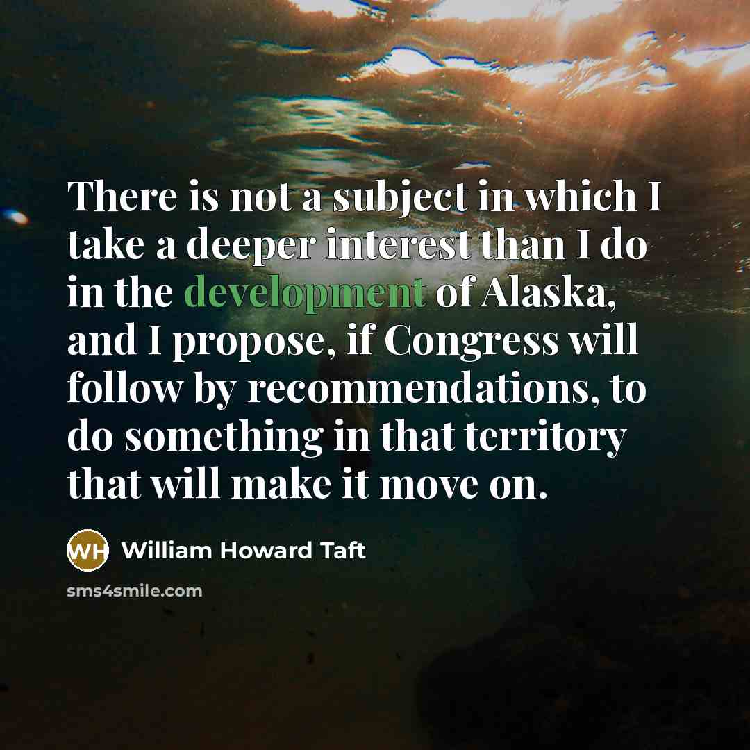“There is not a subject in which I take a…” quote by William Howard Taft