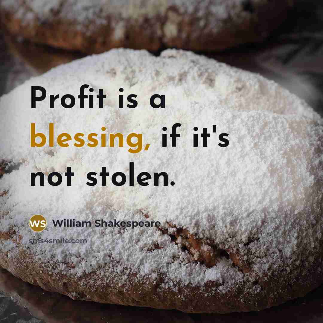 “Profit is a blessing, if it's not stolen.…” quote by William Shakespeare