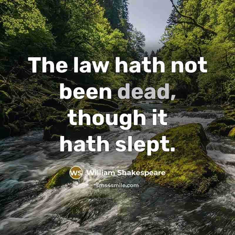 “The law hath not been dead, though it hath slept.” quote by William Shakespeare