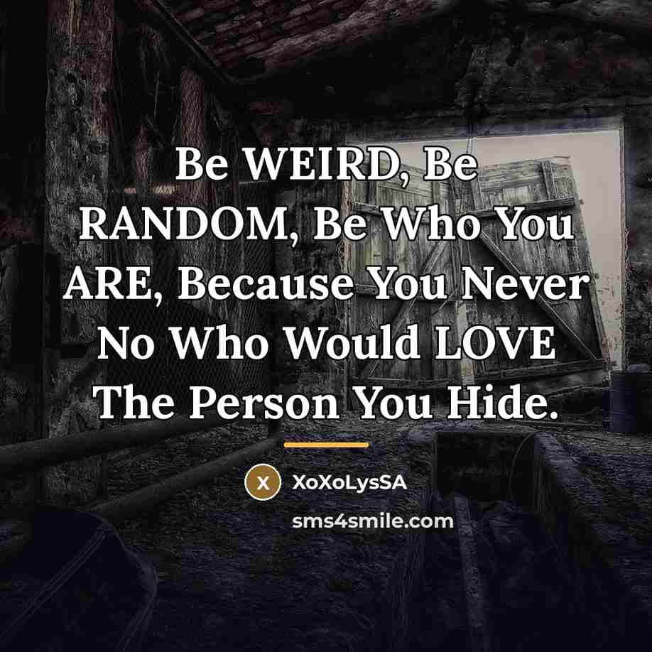 “Be WEIRD, Be RANDOM, Be Who You ARE, Because You…” quote by XoXoLysSA