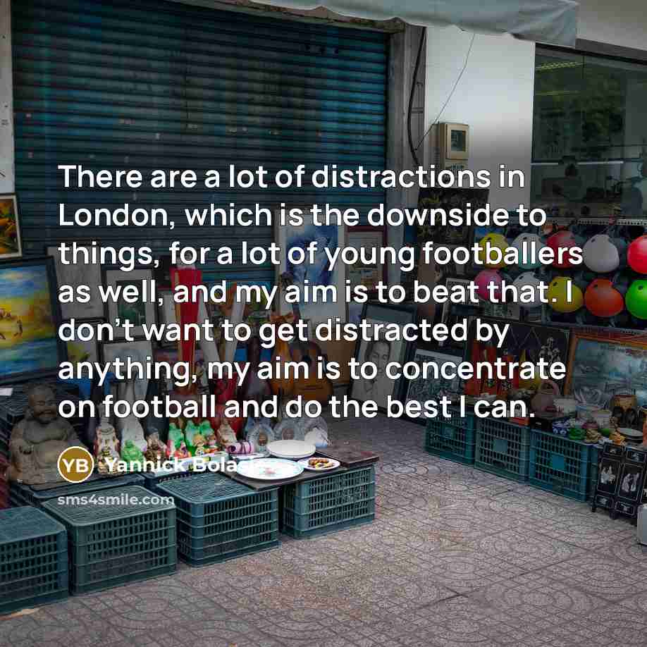 “There are a lot of distractions in London, which is…” quote by Yannick Bolasie