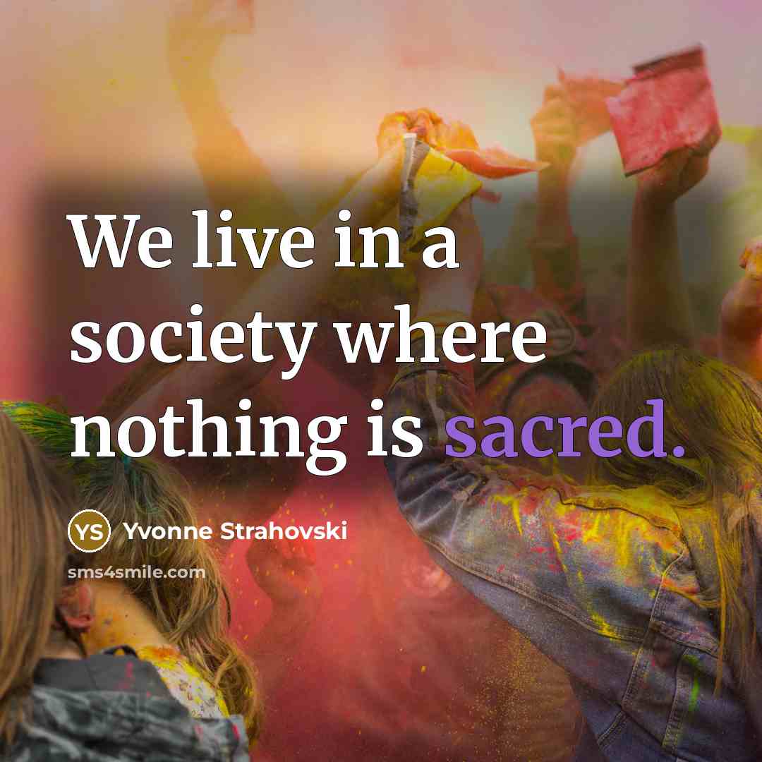 “We live in a society where nothing is sacred.…” quote by Yvonne Strahovski