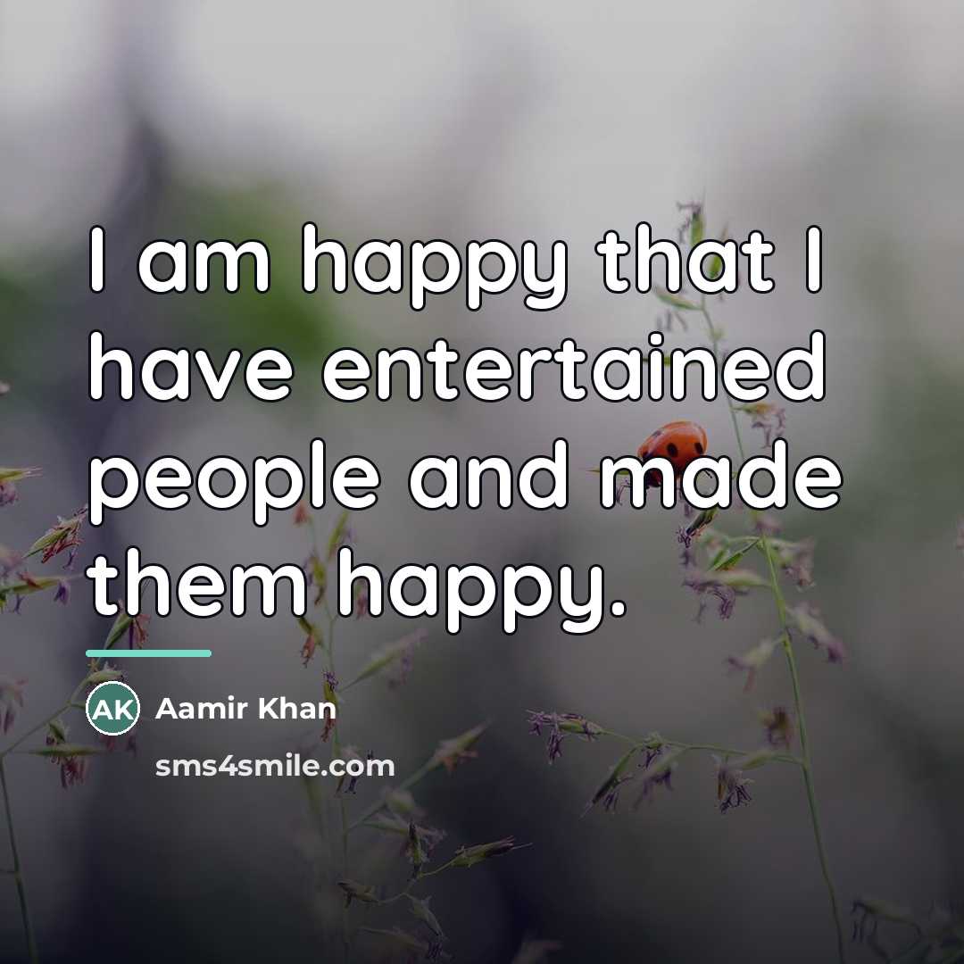 “I am happy that I have entertained people and made…” quote by Aamir Khan