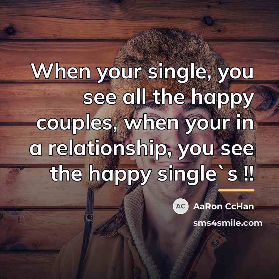 “When your single, you see all the happy couples, when…” quote by AaRon CcHan