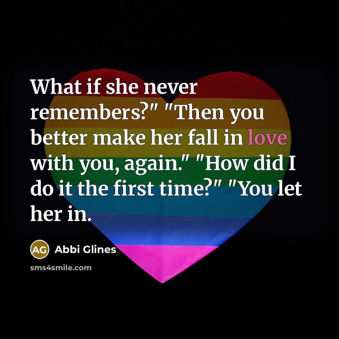 “What if she never remembers?" "Then you better make her…” quote by Abbi Glines