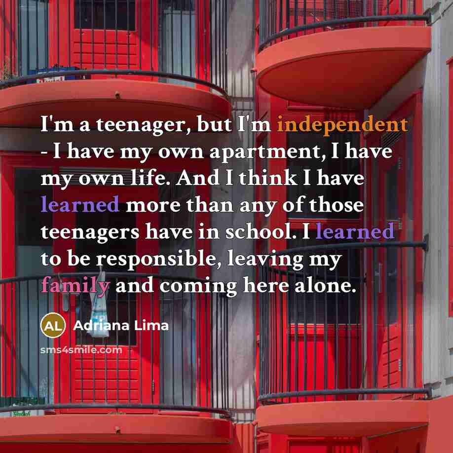 “I'm a teenager, but I'm independent - I have my…” quote by Adriana Lima