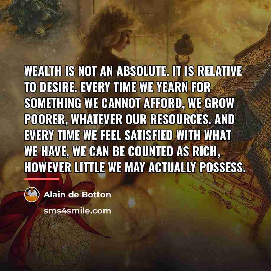 “Wealth is not an absolute. It is relative to desire.…” quote by Alain de Botton