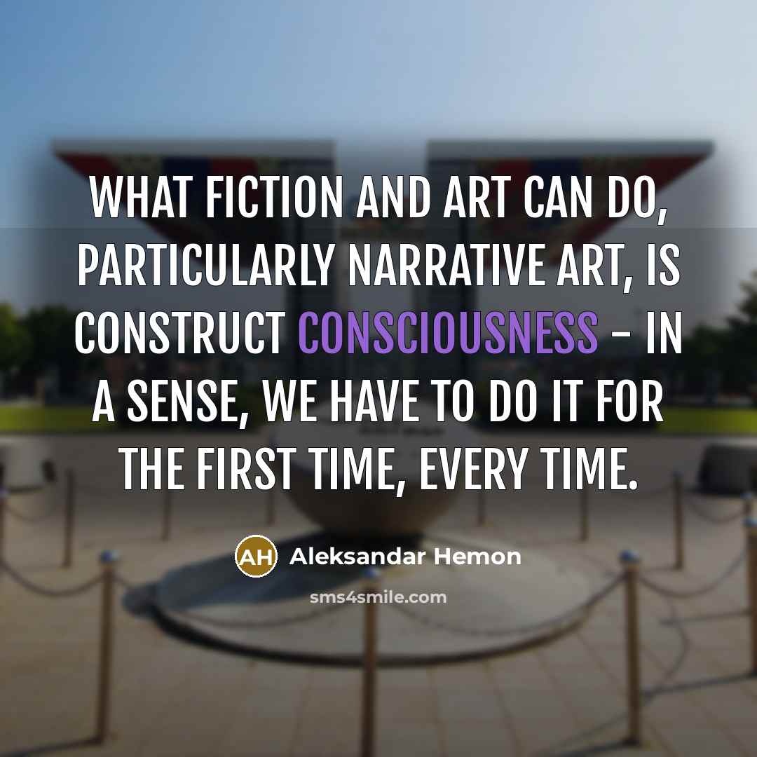 “What fiction and art can do, particularly narrative art, is…” quote by Aleksandar Hemon