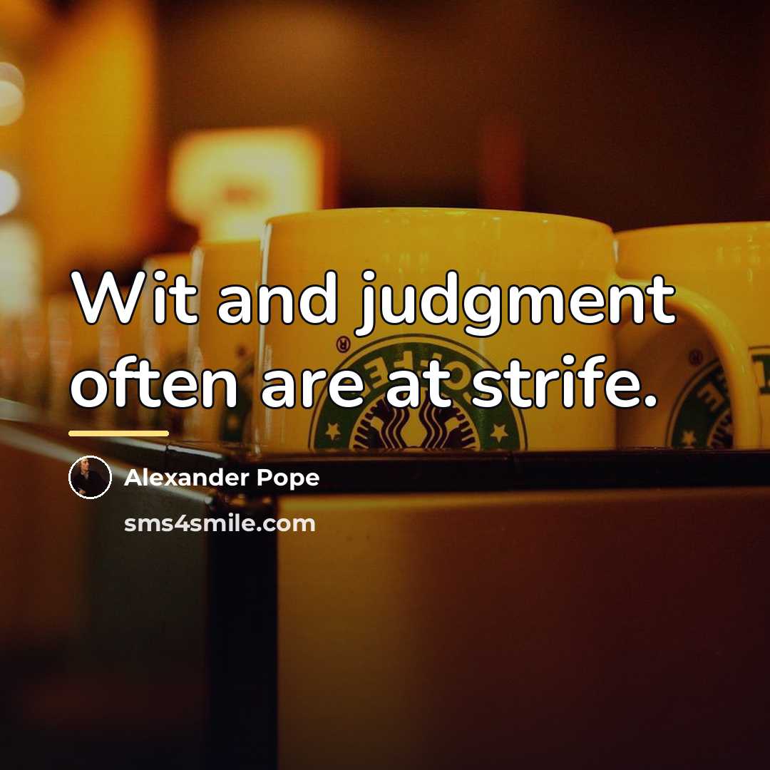 “Wit and judgment often are at strife.…” quote by Alexander Pope