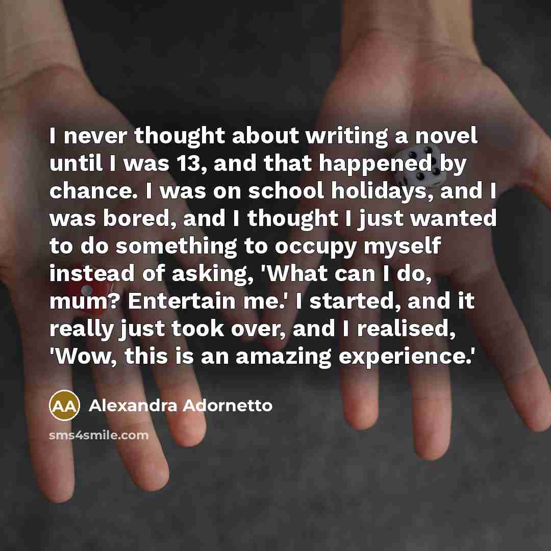 “I never thought about writing a novel until I was…” quote by Alexandra Adornetto