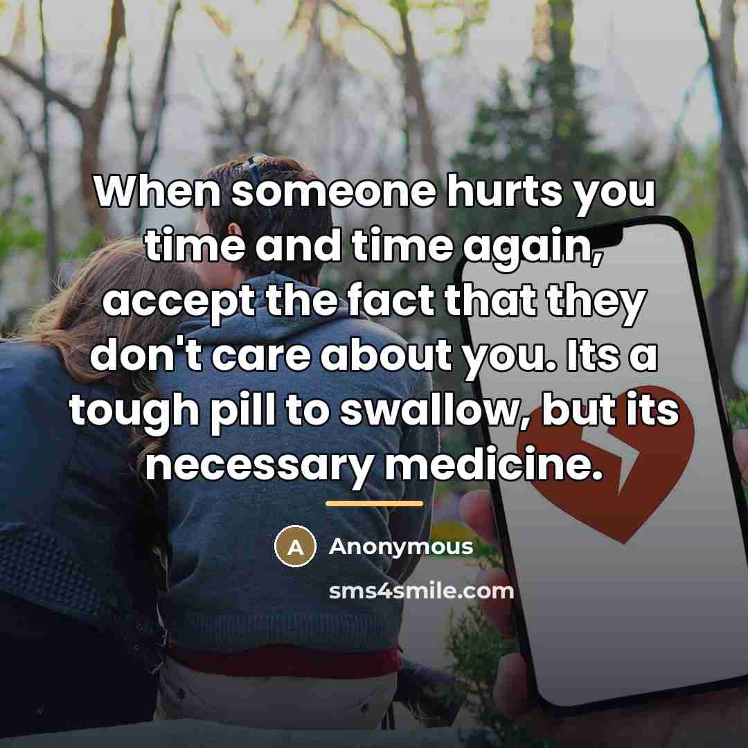 “When someone hurts you time and time again, accept the…” quote by Anonymous