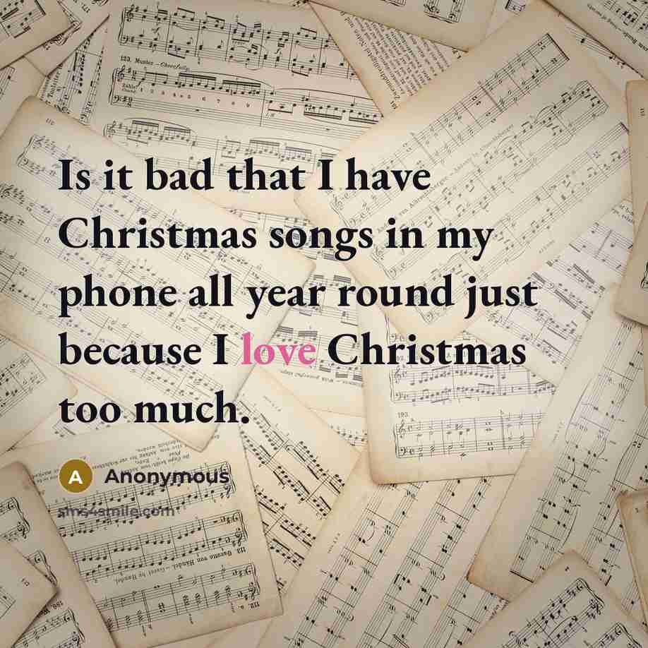 “Is it bad that I have Christmas songs in my…” quote by Anonymous