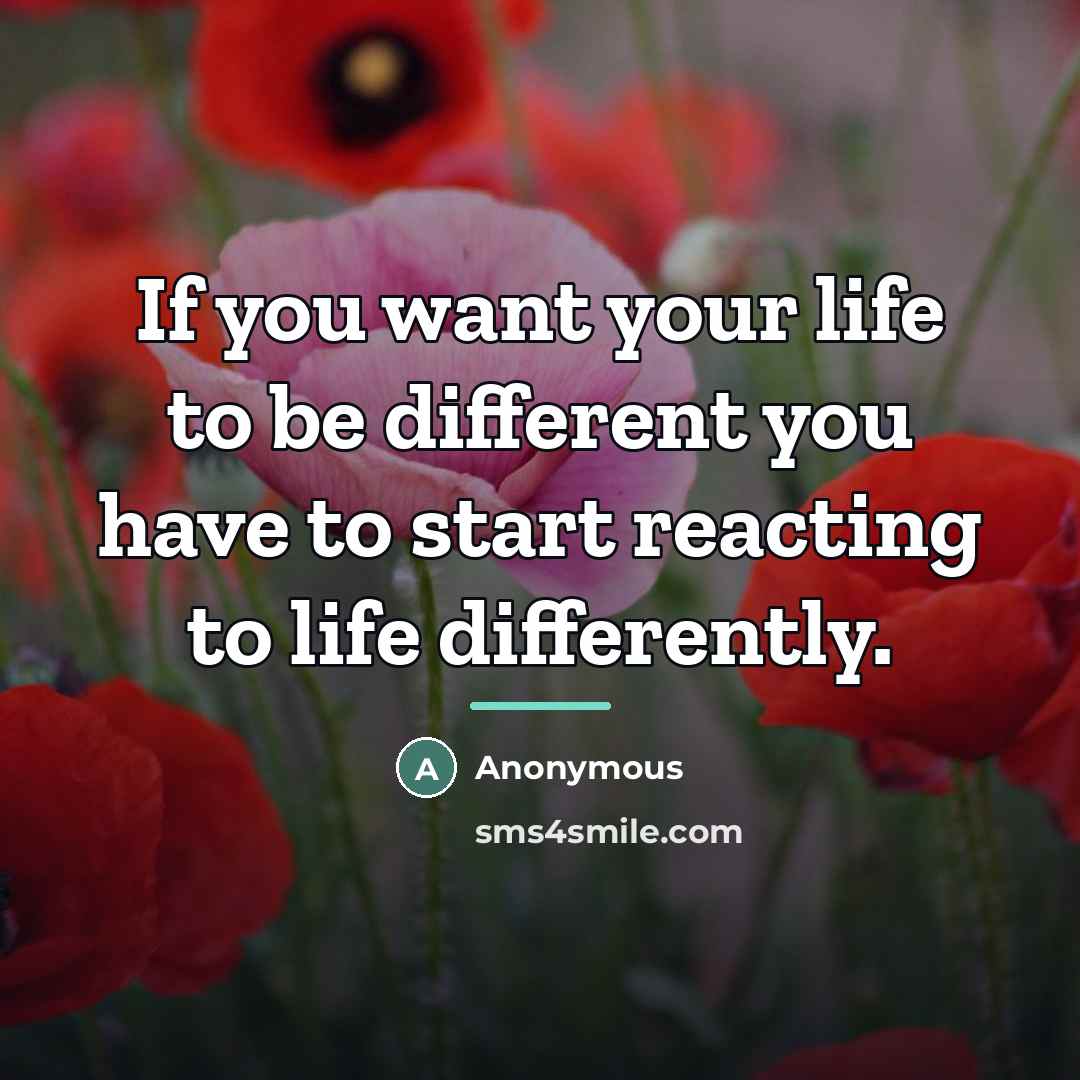 “If you want your life to be different you have…” quote by Anonymous