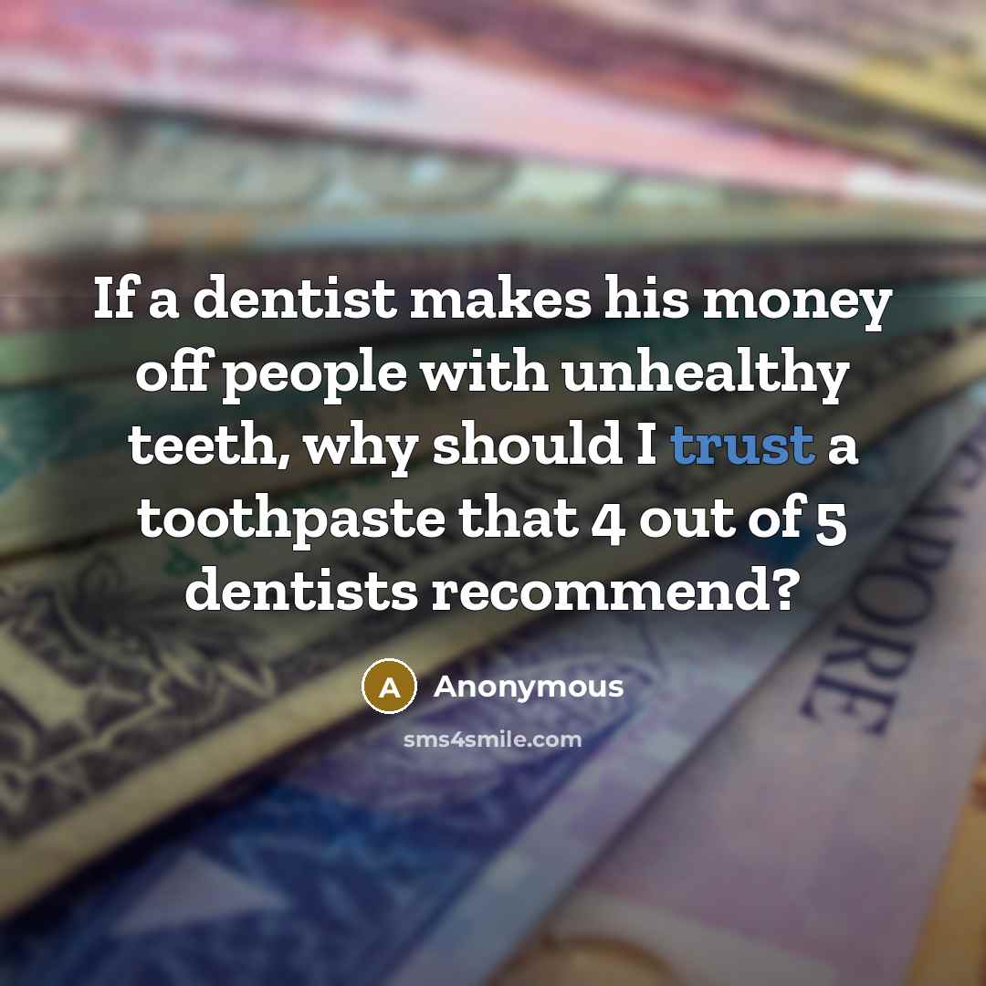 “If a dentist makes his money off people with unhealthy…” quote by Anonymous