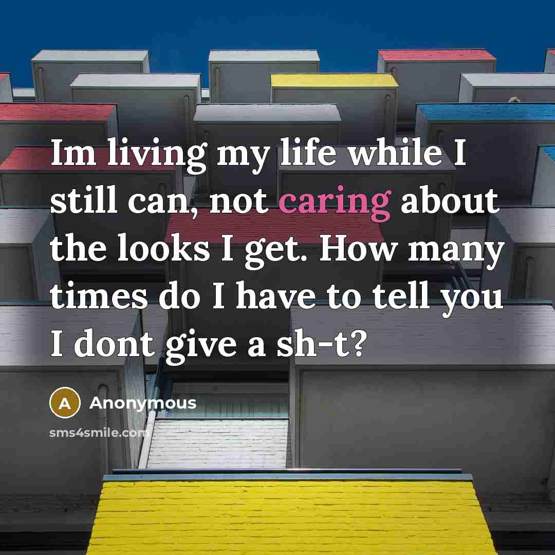 “Im living my life while I still can, not caring…” quote by Anonymous