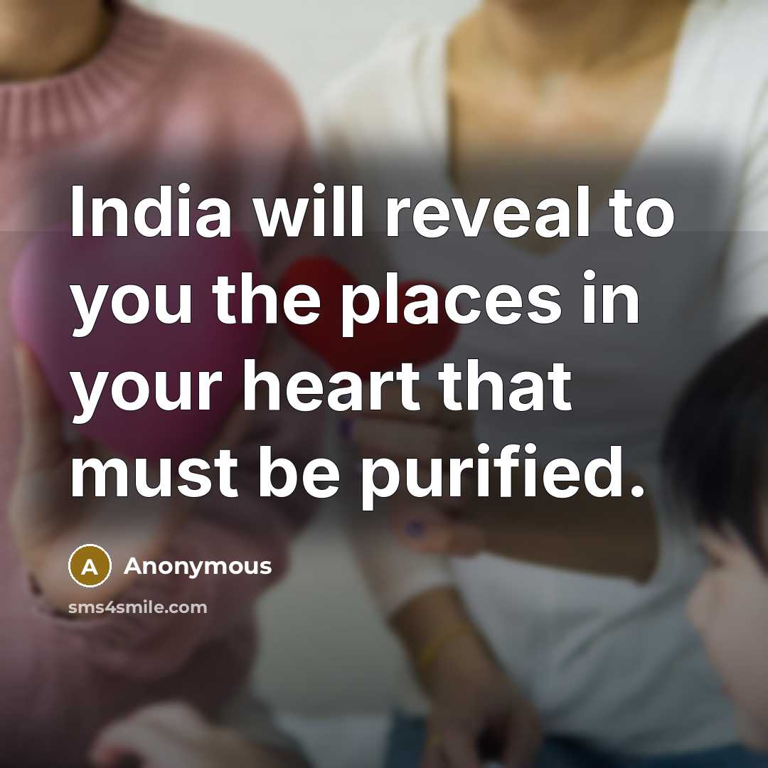“India will reveal to you the places in your heart…” quote by Anonymous