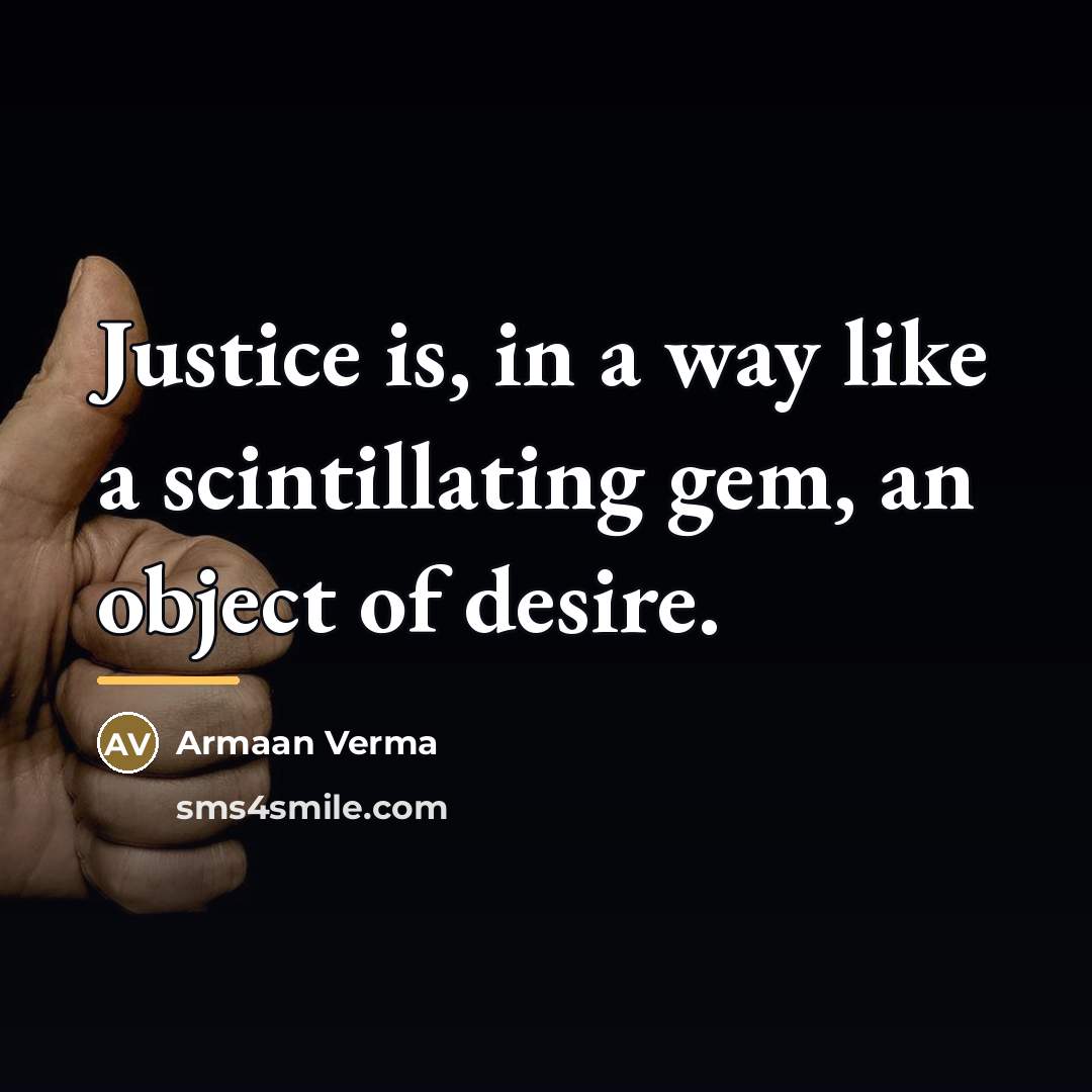 “Justice is, in a way like a scintillating gem, an…” quote by Armaan Verma