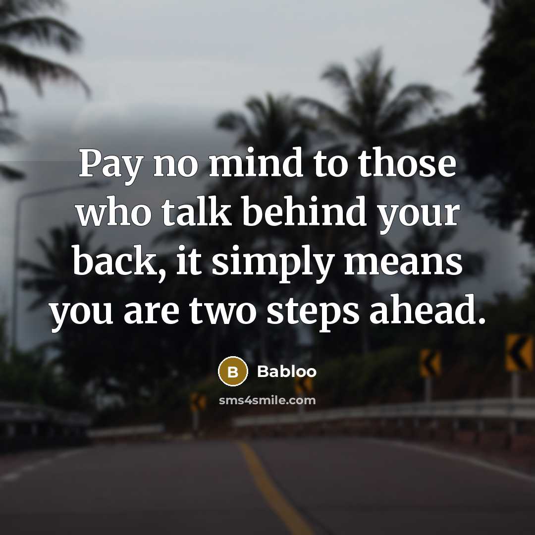 “Pay no mind to those who talk behind your back,…” quote by Babloo