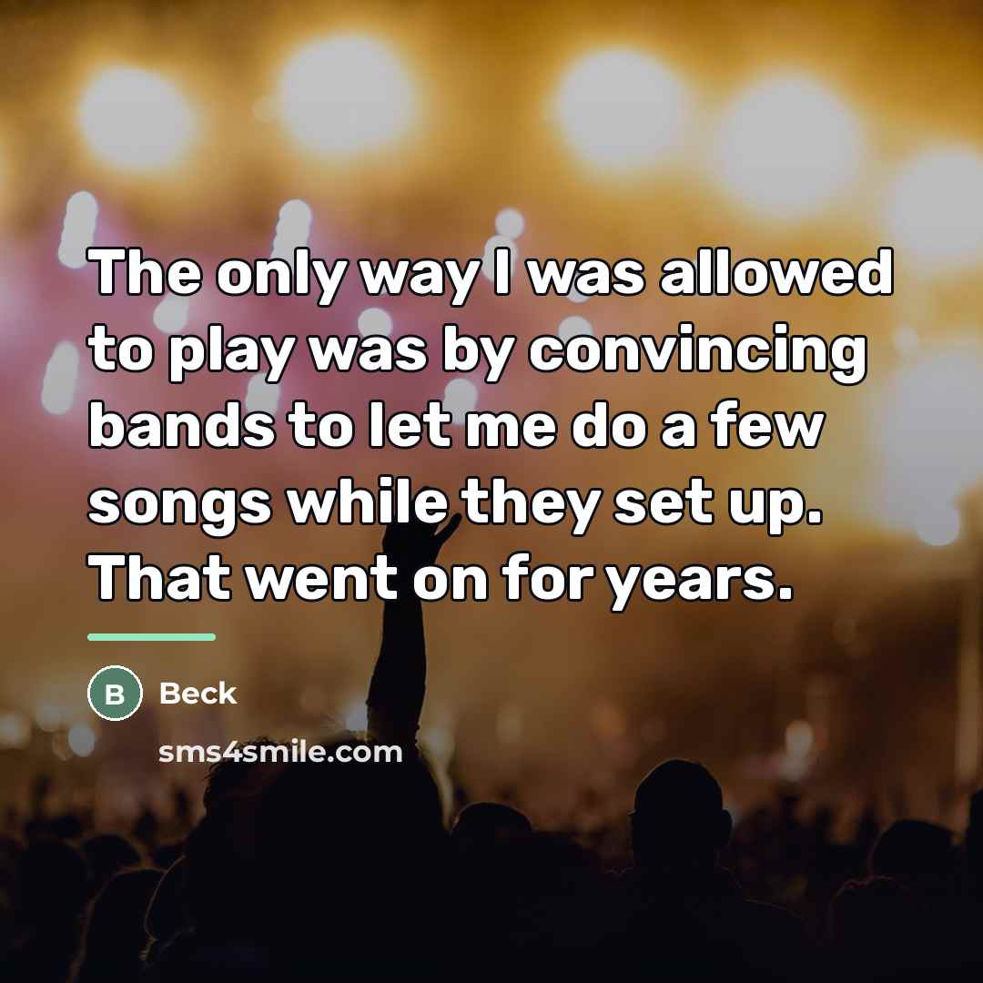 “The only way I was allowed to play was by…” quote by Beck