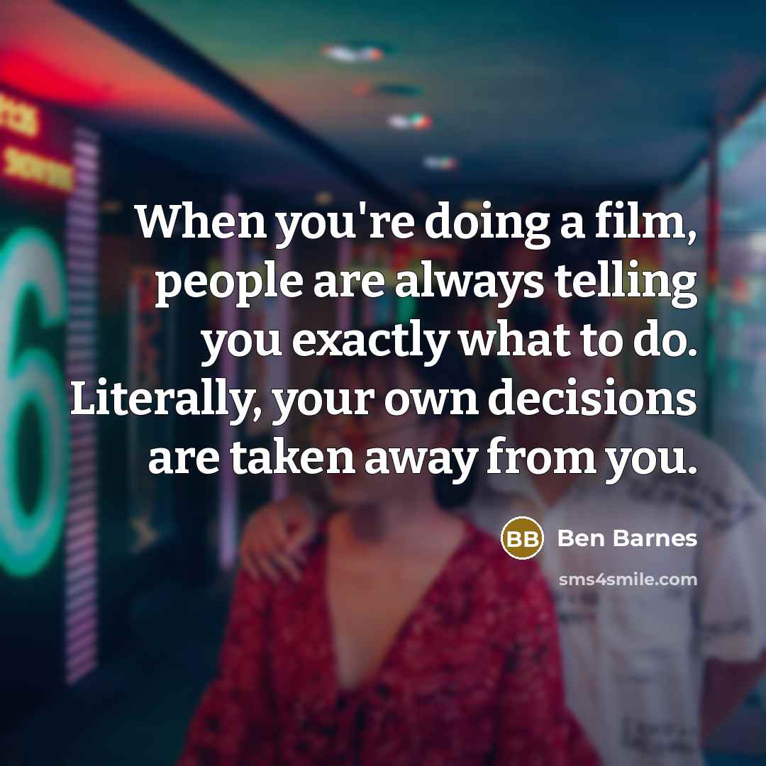 “When you're doing a film, people are always telling you…” quote by Ben Barnes