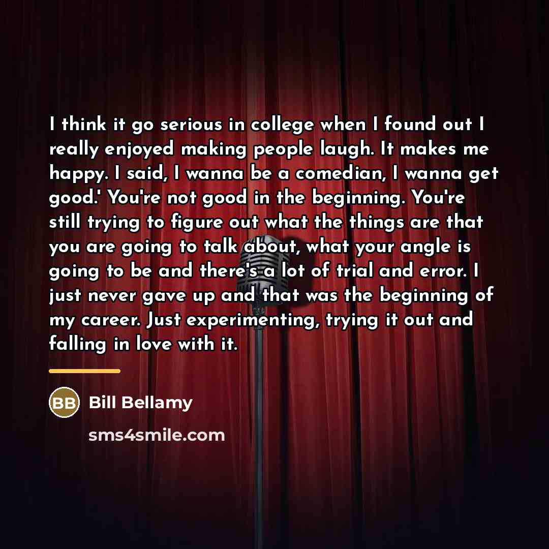 “I think it go serious in college when I found…” quote by Bill Bellamy