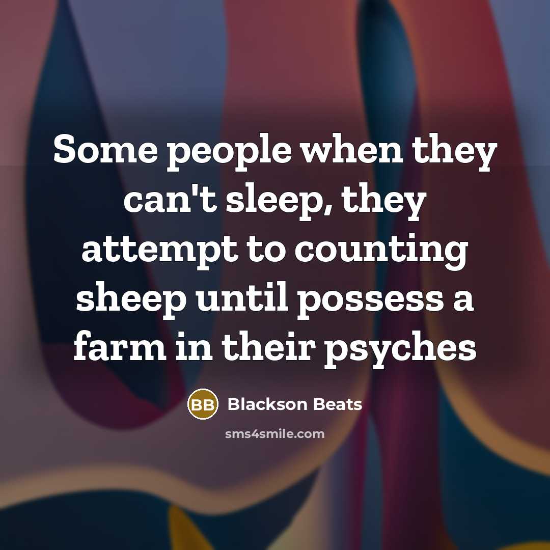 “Some people when they can't sleep, they attempt to counting…” quote by Blackson Beats